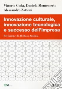 Innovazione culturale, innovazione tecnologica e successo dell'impresa libro di Coda Vittorio; Montemerlo Daniela; Zattoni Alessandro