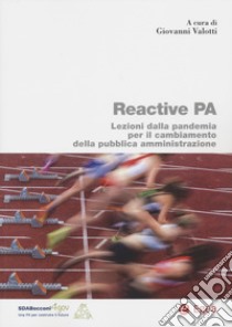Reactive PA. Lezioni dalla pandemia per il cambiamento della pubblica amministrazione libro di Valotti G. (cur.)