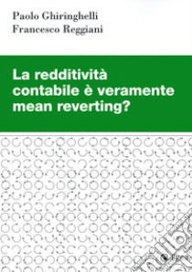 La redditività contabile è veramente mean reverting? libro di Ghiringhelli Paolo; Reggiani Francesco