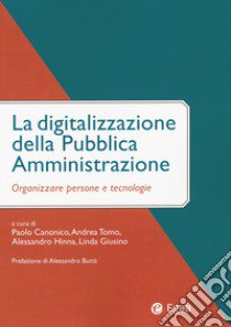 La digitalizzazione della pubblica amministrazione. Organizzare persone e tecnologie libro di Canonico P. (cur.); Tomo A. (cur.); Hinna A. (cur.)