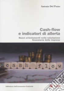 Cash-flow e indicatori di allerta. Nuovi orientamenti nella valutazione finanziaria delle imprese libro di Del Pozzo Antonio