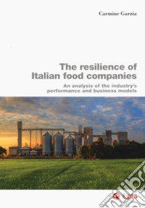 The resilience of Italian food companies. An analysis of the industry's performance and business models libro di Garzia Carmine