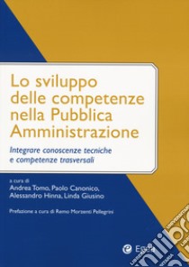 Lo sviluppo delle competenze nella pubblica amministrazione. Integrare conoscenze tecniche e competenze trasversali libro di Hinna Alessandro; Canonico Paolo; Giusino Linda