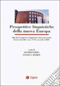 Prospettive linguistiche della nuova Europa. Atti del Congresso linguistico internazionale (Università Bocconi, 9-10 novembre 2001) libro di Schena L. (cur.); Soliman L. T. (cur.)