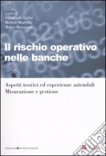 Il rischio operativo nelle banche. Aspetti teorici ed esperienze aziendali. Misurazione e gestione libro di Gabbi G. (cur.); Marsella M. (cur.); Massacesi M. (cur.)