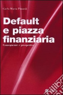 Default e piazza finanziaria. Conseguenze e prospettive libro di Pinardi Carlo M.