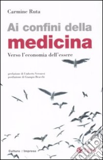 Ai confini della medicina. Verso l'economia dell'essere libro di Ruta Carmine