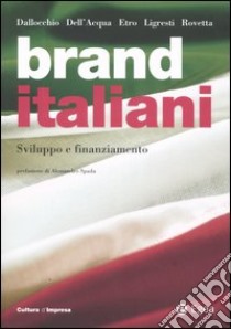 Brand italiani. Sviluppo e finanziamento libro