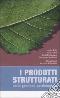 I prodotti strutturati nella gestione patrimoniale libro di Forte R. E. (cur.); Pettinato O. (cur.)