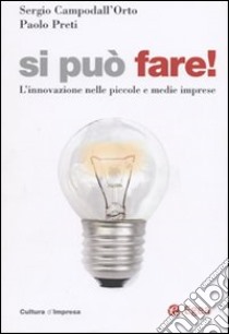 Si può fare! L'innovazione nelle piccole e medie imprese libro di Campodall'Orto Sergio; Preti Paolo