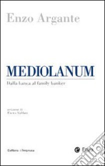 Mediolanum. Dalla banca al family banker libro di Argante Enzo