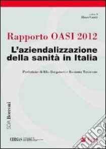 Rapporto oasi 2012. L'aziendalizzazione della sanità in Italia libro di Cantù E. (cur.)