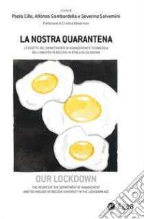 La nostra quarantena. Le ricette del dipartimento di management e tecnologia dell'Università Bocconi in epoca di lockdown. Ediz. italiana e inglese libro di Cillo P. (cur.); Gambardella A. (cur.); Salvemini S. (cur.)