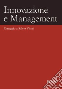 Innovazione e management. Omaggio a Salvio Vicari libro di Bertoli Giuseppe; Castaldo Sandro; Cillo Paola