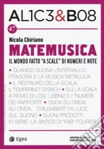 Alice & Bob. Vol. 47: Matemusica. Il mondo fatto «a scale» di numeri e note libro di Chiriano N. (cur.)