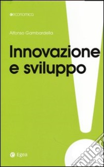 Innovazione e sviluppo. Miti da sfatare, realtà da costruire libro di Gambardella Alfonso