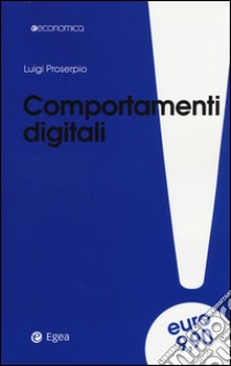 Comportamenti digitali libro di Proserpio Luigi