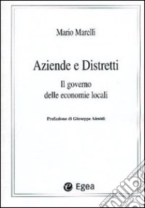 Aziende e distretti. Il governo delle economie locali libro di Marelli Mario