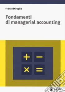 Fondamenti di managerial accounting. Con easybook libro di Miroglio Franco