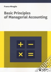 Basic principles of managerial accounting libro di Miroglio Franco