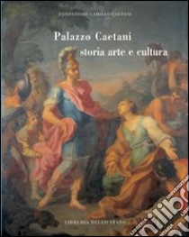 Palazzo Caetani. Storia, arte e cultura. Ediz. illustrata libro di Fiorani L. (cur.)