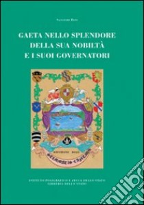 Gaeta nello splendore della sua nobiltà e i suoi governatori libro di Boni Salvatore