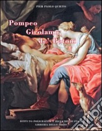 Pompeo Girolamo de' Batoni. L'ideale classico nella Roma del Settecento. Ediz. illustrata libro di Quieto P. Paolo