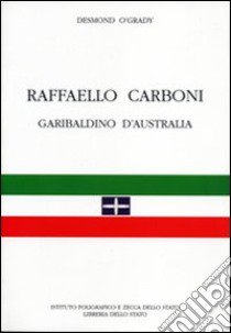 Raffaello Carboni garibaldino d'Australia libro di O'Grady Desmond