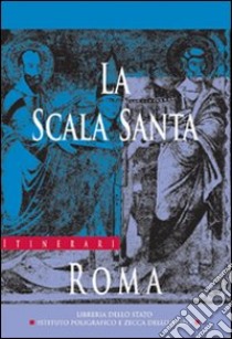 La Scala Santa, Roma libro di Orbicciani Laura