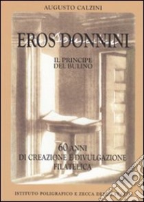 Eros Donnimi, il principe del bulino. Ediz. illustrata libro di Calzini Augusto