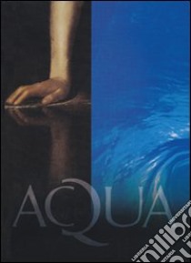 Aqua. Ediz. illustrata libro