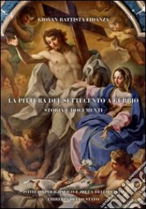 La pittura del Settecento a Gubbio. Storia e documenti libro di Fidanza G. Battista