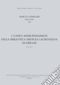 I codici ashburnhamiani della Biblioteca medicea laurenziana di Firenze. Vol. 2/2: Mss. 515-614 libro di Mazzanti F. (cur.); Rao I. G. (cur.); Antonucci E. (cur.)