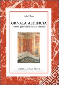 Ornata aedificia. Pitture parietali delle case ostiensi. Ediz. illustrata libro di Falzone Stella