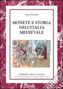 Monete e storia nell'Italia medievale. Ediz. illustrata libro di Travaini Lucia
