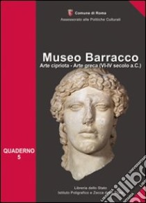 Museo Barracco. Arte cipriota, arte greca (VI-IV sec. a.C.). Ediz. illustrata libro di Borgia Elena; Cimino M. Grazia; Cagiano de Azevedo Elena