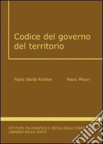 Codice del governo del territorio libro di Pittori Paolo; Stella Richter Paolo