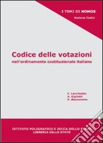 Codice delle votazioni nell'ordinamento costituzionale italiano libro di Lanchester Fulco; Gigliotti Alessandro; Mezzanotte Paolo