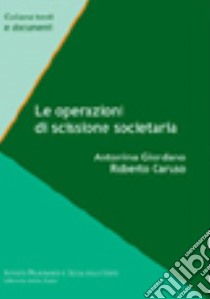 Le operazioni di scissione societaria libro di Giordano Antonina; Caruso Roberto