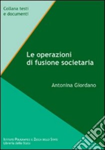 Le operazioni di fusione societaria libro di Giordano Antonina