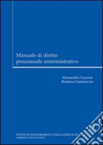 Manuale di diritto processuale amministrativo libro di Cacciari Alessandro; Cauteruccio Romina