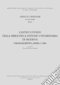 L'antico fondo della Biblioteca Estense universitaria di Modena. I manoscritti latini (1-200). Con DVD video libro di Di Pietro Lombardi P. (cur.)