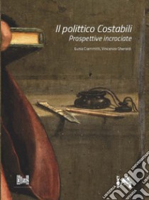 Il polittico Costabili. Prospettive incrociate libro di Ciammitti Luisa; Gheroldi Vincenzo