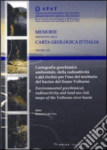 Cartografia geochimica ambientale, della radioattività e del rischio per l'uso del territorio del bacino del fiume Volturno libro di De Vivo Benedetto