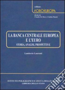 La Banca centrale europea e l'euro. Storia, analisi, prospettive libro di Laurenti Lamberto