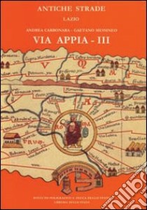 Via Appia III. Da Cisterna a Minturno libro di Messineo Gaetano; Carbonara Andrea