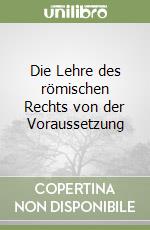 Die Lehre des römischen Rechts von der Voraussetzung libro di Windscheid Bernhard; Simshäuser W. (cur.)