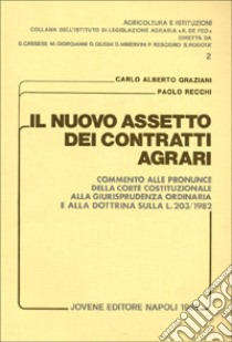 Il nuovo assetto dei contratti agrari. Commento alle pronunce della Corte costituzionale, alla giurisprudenza ordinaria e alla dottrina sulla L. 203/1982 libro di Graziani Carlo Alberto; Recchi Paolo