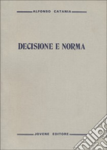 Decisione e norma libro di Catania Alfonso