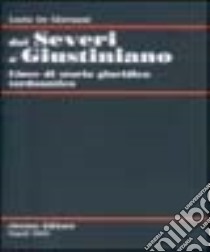 Dai Severi a Giustiniano. Linee di storia giuridica tardoantica libro di De Giovanni Lucio